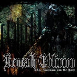 Beneath Oblivion - The Wayward And The Lost (Digi)