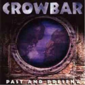 Crowbar - Past And Present