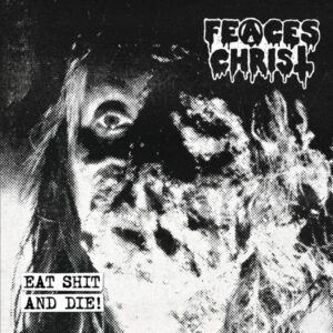 Feaces Christ - Eat Shit and Die!